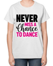 Never miss a chance to dance 168# - ballet-  Ladies T-Shirt