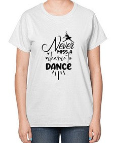 Never miss a chance to dance 169# - ballet-  Ladies T-Shirt