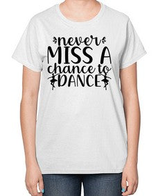 Never miss a chance to dance 171# - ballet-  Ladies T-Shirt
