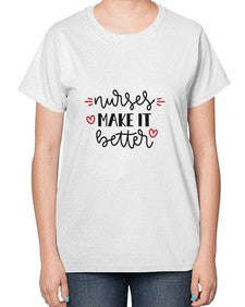 Nurses make it better 1246# - nurse-  Ladies T-Shirt