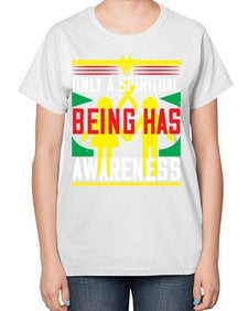 Only a spiritual being has awareness Style 34# - Self awareness-  Ladies T-Shirt
