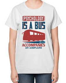 Psychology is a bus that accompanies an airplane 4# - bus-  Ladies T-Shirt