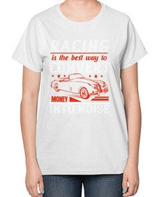 Racing is the best way to convert money into noise 63# - car-  Ladies T-Shirt