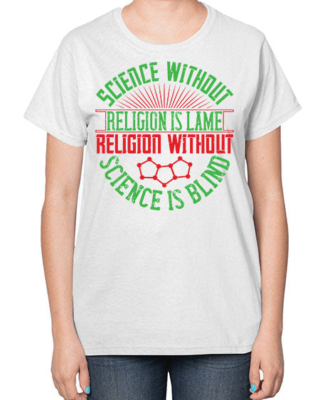 Science without religion is lame religion without science is blind 313# - general science-  Ladies T-Shirt