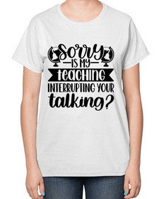 Sorry Is My Teaching Style 1418# - teacher-  Ladies T-Shirt