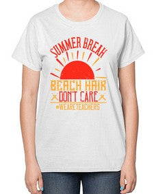 Summer break beach hair dont care WeAreTeachers Style 1430# - teacher-  Ladies T-Shirt