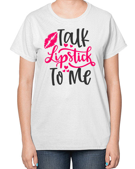 Talk Lipstick To Me Style 217# -makeup  Ladies T-Shirt