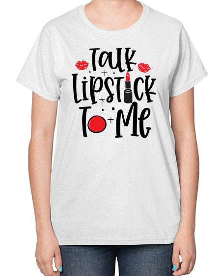 Talk Lipstick To Me Style 218# -makeup  Ladies T-Shirt