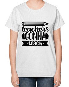 Teachers Gonna Teach Style 1475# - teacher-  Ladies T-Shirt
