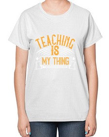 Teaching Is My Thing Style 1484# - teacher-  Ladies T-Shirt