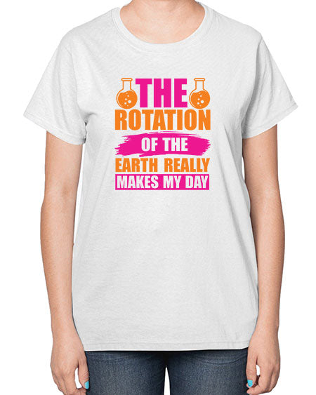 The Rotation Of The Earth Really Makes My Day 14# - nature-  Ladies T-Shirt