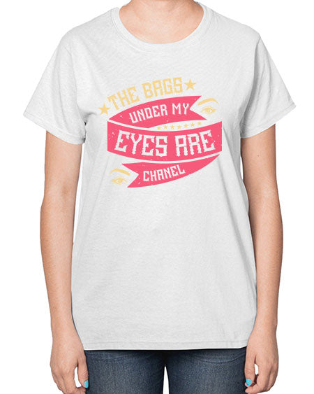 The bags under my eyes are Chanel Style 184# -makeup  Ladies T-Shirt