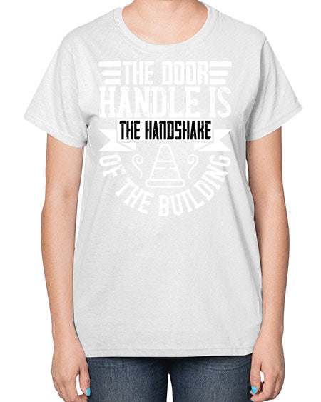The door handle is the handshake of the building Style 420# - architect-  Ladies T-Shirt