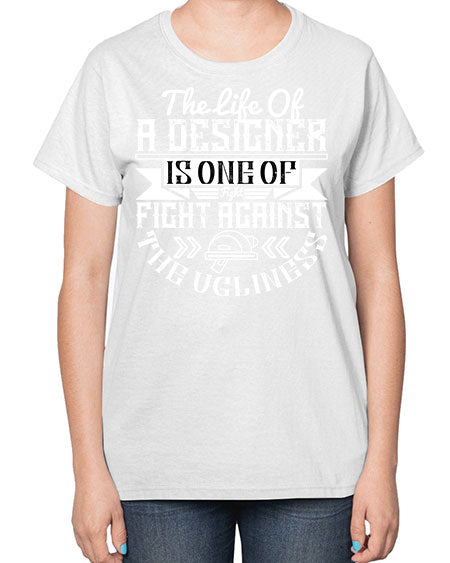 The life of a designer is one of fight fight against the ugliness Style 422# - architect-  Ladies T-Shirt
