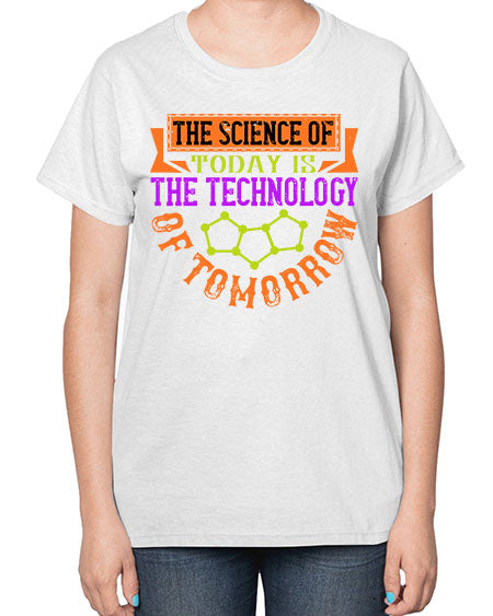 The science of today is the technology of tomorrow 305# - general science-  Ladies T-Shirt