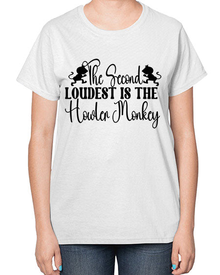 The second loudest is the  - monkey-  Ladies T-Shirt