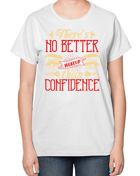 There’s no better makeup than confidence Style 177# -makeup  Ladies T-Shirt