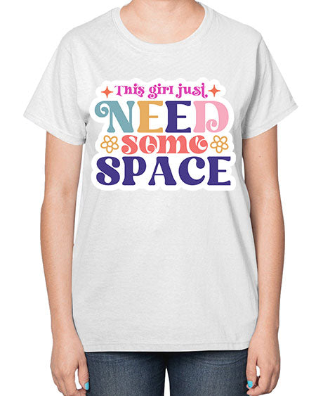 This girl just need some space 3# - space-  Ladies T-Shirt
