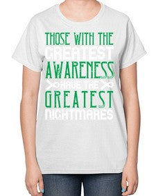 Those with the greatest awareness have the greatest nightmares Style 12# - Self awareness-  Ladies T-Shirt