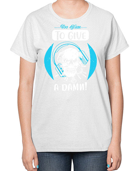 Too glam to give a damn Style 176# -makeup  Ladies T-Shirt
