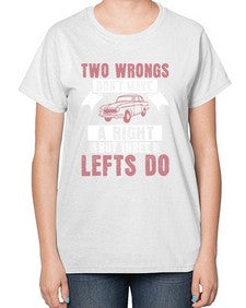 Two wrongs dont make a right but three lefts do 79# - car-  Ladies T-Shirt