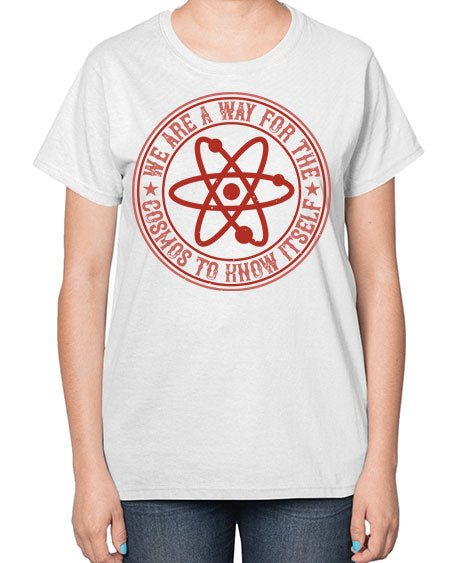 We are a way for the cosmos to know itself 300# - general science-  Ladies T-Shirt