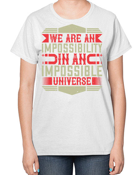 We are an impossibility in an impossible universe 299# - general science-  Ladies T-Shirt