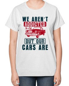 We arent addicted to oil but our cars are 83# - car-  Ladies T-Shirt
