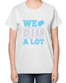 We clean a lot Style 466# - cleaner-  Ladies T-Shirt