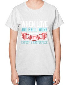 When love and skill work together expect a masterpiece Style 1630# - nurse-  Ladies T-Shirt