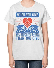 When you give yourself you receive more than you give Style 8# - volunteer-  Ladies T-Shirt