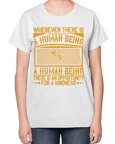 Wherever there is a human being there is an opportunity for a kindness Style 7# - volunteer-  Ladies T-Shirt
