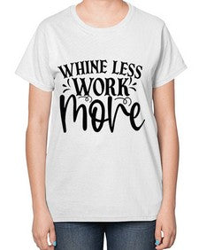 Whine less work more Style 64# - motivation-  Ladies T-Shirt