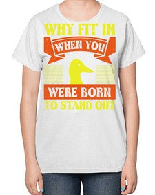 Why Fit In When You Were Born to Stand Out Style 7# - ducks-  Ladies T-Shirt