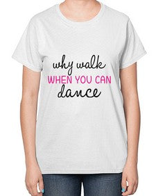 Why walk when you can dance 211# - ballet-  Ladies T-Shirt