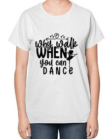 Why walk when you can dance 212# - ballet-  Ladies T-Shirt