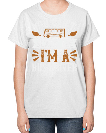 YOU CANT SCARE ME IM A BUS DRIVERR Style 1677# - Bus Driver-  Ladies T-Shirt