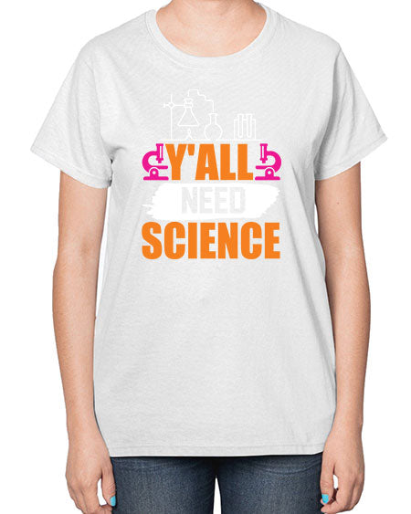 Yall Need Science 4# - general science-  Ladies T-Shirt