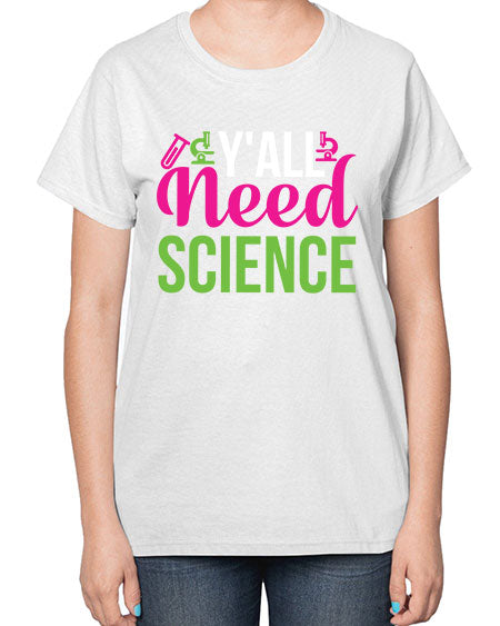 Yall Need Science 6# - general science-  Ladies T-Shirt