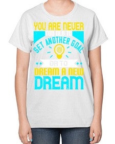 You Are Never Too Old To Set Another Goal Or To Dream A New Dream Style 2# - motivation-  Ladies T-Shirt