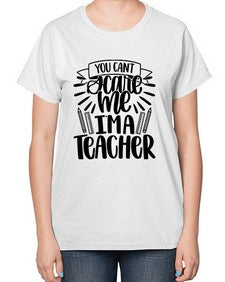 You Cant Scare Me Im Style 1682# - teacher-  Ladies T-Shirt