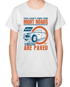 You cant find the right roads when the streets are paved 93# - car-  Ladies T-Shirt