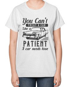You cant treat a car like a patient A car needs love 97# - car-  Ladies T-Shirt
