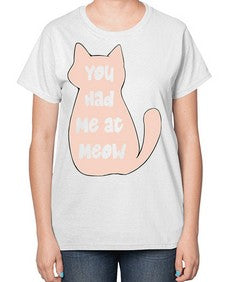 You had Me at Meow - cats-  Ladies T-Shirt