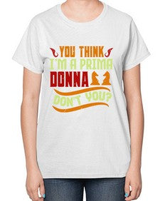 You think Im a prima donna dont you 173# - chess-  Ladies T-Shirt