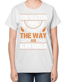 You watch people and stufey them 47# - ufo-  Ladies T-Shirt