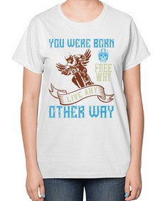 You were born free why live nay other way 83# - motorcycle-  Ladies T-Shirt