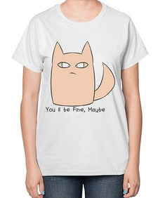 Youll be Fine Maybe - cats-  Ladies T-Shirt