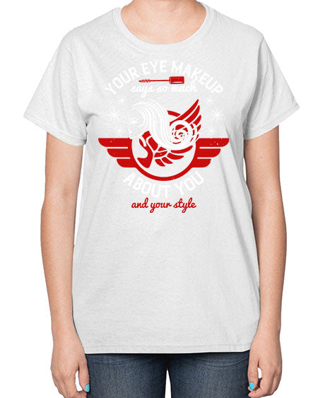 Your eye makeup says so much about you and your style Style 171# -makeup  Ladies T-Shirt
