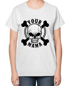 Your mama 1272# - skull and bones-  Ladies T-Shirt